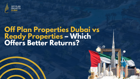 Affordable off plan property Dubai comparison with ready properties highlighting investment returns