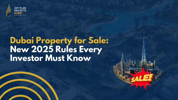 Dubai property for sale 2025 new rules for foreign investors real estate market updates in Dubai